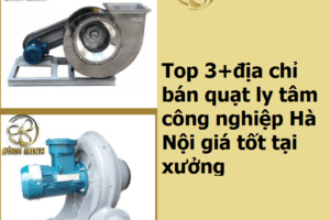 Top 3+địa chỉ bán quạt ly tâm công nghiệp Hà Nội giá tốt tại xưởng